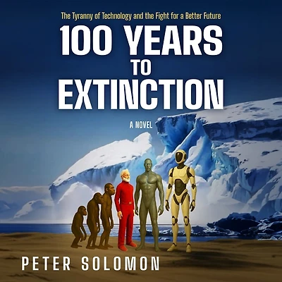 100 Years to Extinction: the Tyranny of Technology and Fight for a Better Future