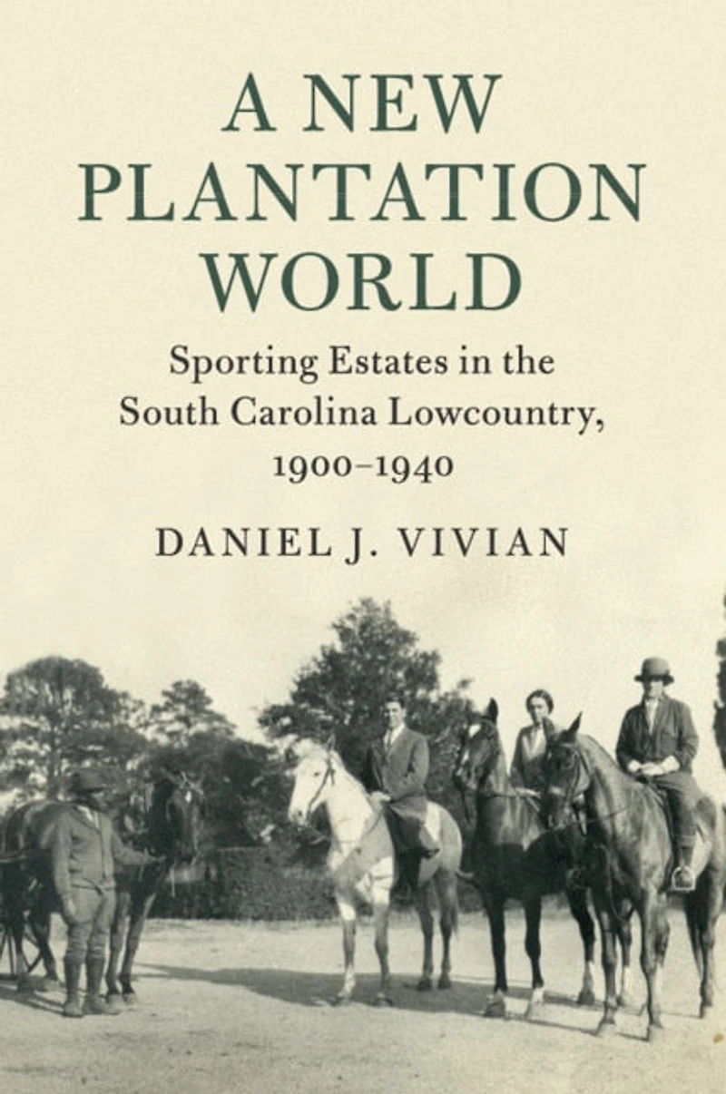 A New Plantation World: Sporting Estates the South Carolina Lowcountry, 1900–1940