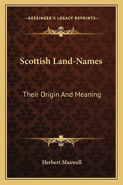 Scottish Land-Names: Their Origin And Meaning