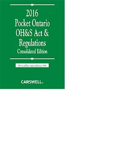 Pocket Ontario OH&S Act & Regulations 2016 - Consolidated Edition (Carswell's 'Green Book')
