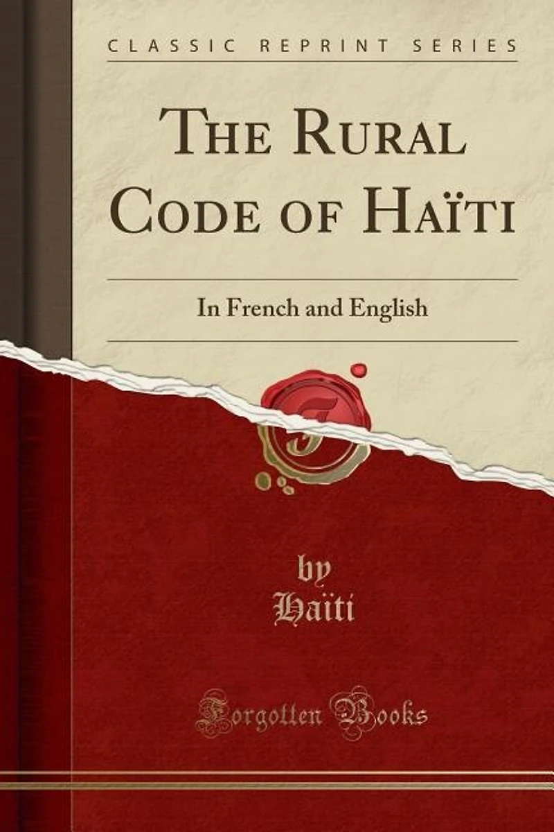The Rural Code of Haïti: French and English (Classic Reprint)
