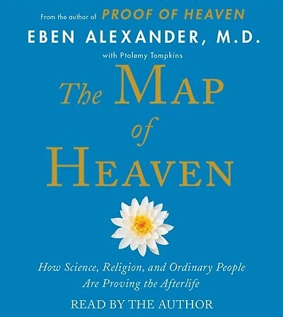 The Map of Heaven: How Science, Religion, and Ordinary People Are Proving the Afterlife