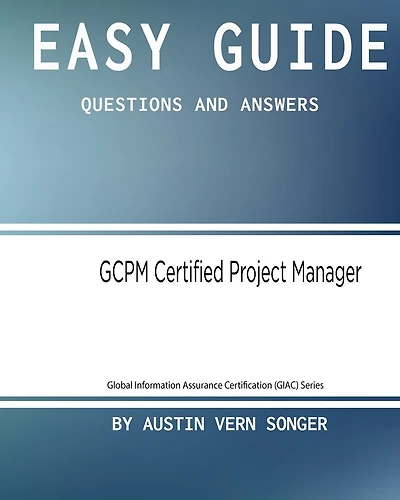 Easy Guide: GCPM Certified Project Manager: Questions and Answers