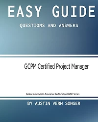 Easy Guide: GCPM Certified Project Manager: Questions and Answers