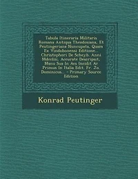 Tabula Itineraria Militaris Romana Antiqua Theodosiana, Et Peutingeriana Nuncupata, Quam Ex Vindobonensi Editione... Christophori De Scheyb. Anni Mdccliii, Accurate Descripsit, Manu Sua In Aes Incidit Ac Primus In Italia Edit. Fr. Jo. Dominicus...