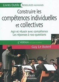 Construire les compétences individuelles et collectives : le modèle, agir réussir avec compétence réponses à plus de 100 questions: