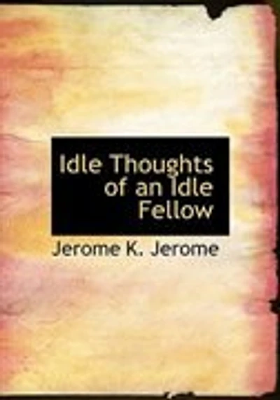 Idle Thoughts of an Idle Fellow