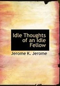 Idle Thoughts of an Idle Fellow