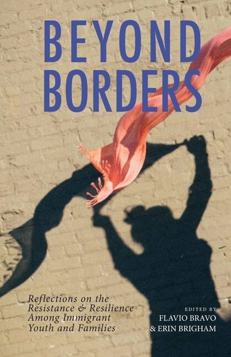 Beyond Borders: Reflections on the Resistance & Resilience Among Immigrant Youth and Families