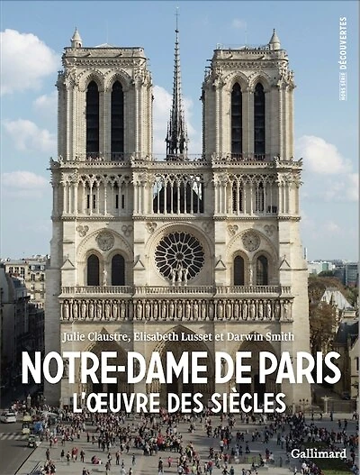 Notre-Dame de Paris: l'oeuvre des siècles