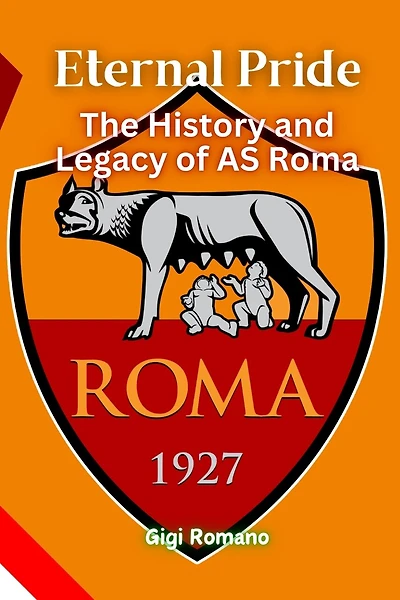 Eternal Pride: The History and Legacy of AS Roma