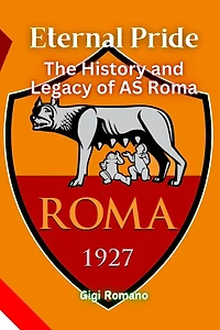 Eternal Pride: The History and Legacy of AS Roma