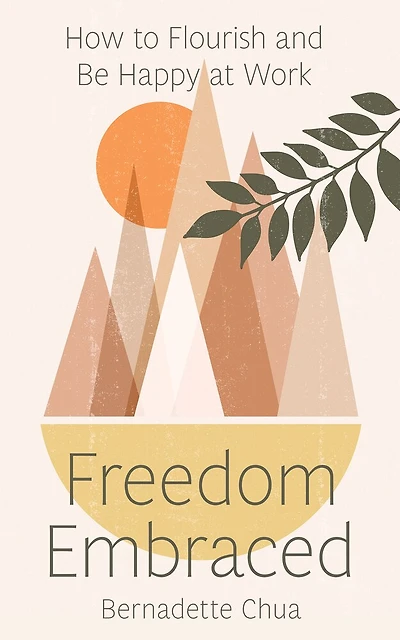 Freedom Embraced: How to Flourish and Be Happy at Work