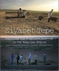 Ziyaret Tepe: Exploring the Anatolian Frontier of the Assyrian Empire
