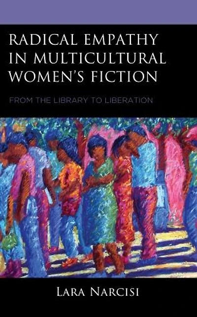 Radical Empathy Multicultural Women's Fiction: From the Library to Liberation