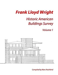 Frank Lloyd Wright: Historic American Buildings Survey, Volume 1