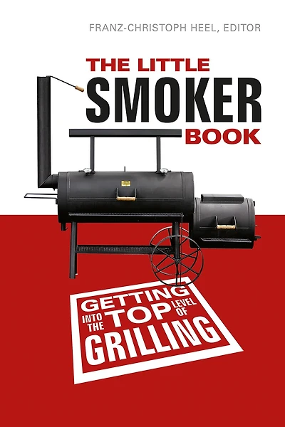 The Little Smoker Book: Getting Into The Top Level Of Grilling