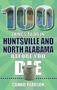 100 Things to Do Huntsville and North Alabama Before You Die