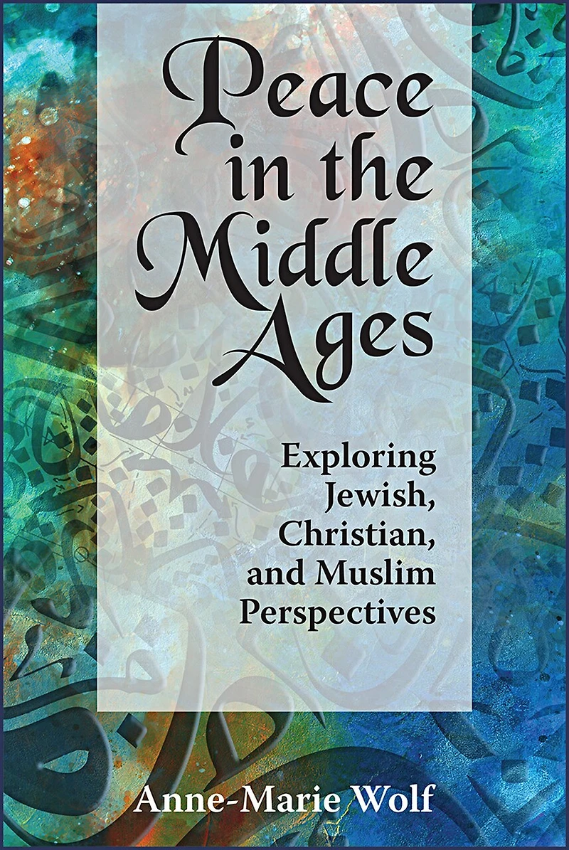 Peace the Middle Ages: Exploring Jewish, Christian, and Muslim Perspectives