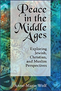 Peace the Middle Ages: Exploring Jewish, Christian, and Muslim Perspectives
