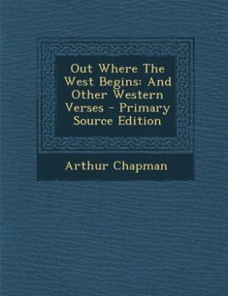 Out Where The West Begins: And Other Western Verses - Primary Source Edition