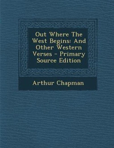 Out Where The West Begins: And Other Western Verses - Primary Source Edition