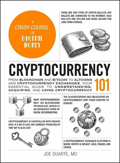 Cryptocurrency 101: From Blockchain and Bitcoin to Altcoins Exchanges, Your Essential Guide Understanding, Acquiring, Using
