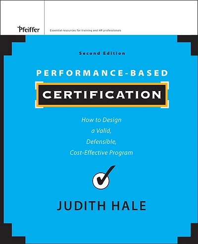 Performance-Based Certification: How to Design a Valid, Defensible, Cost-Effective Program
