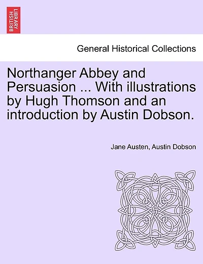 Northanger Abbey And Persuasion ... With Illustrations By Hugh Thomson And An Introduction By Austin Dobson.