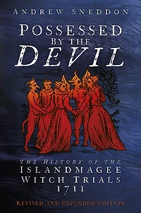 Possessed By the Devil: History of Islandmagee Witch Trials, 1711