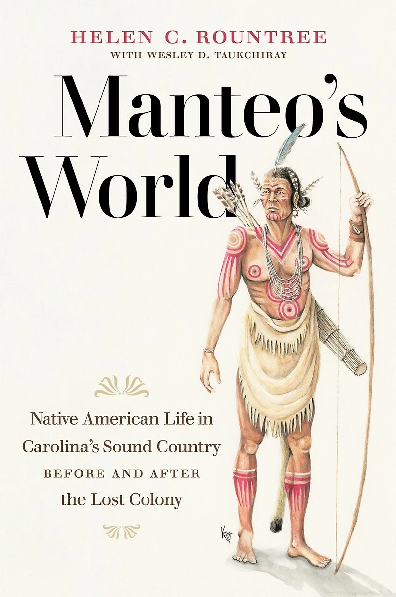 Manteo's World: Native American Life Carolina's Sound Country Before And After The Lost Colony