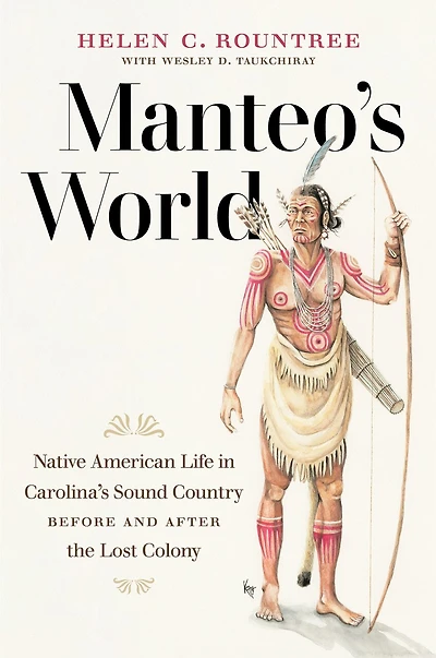 Manteo's World: Native American Life Carolina's Sound Country Before And After The Lost Colony