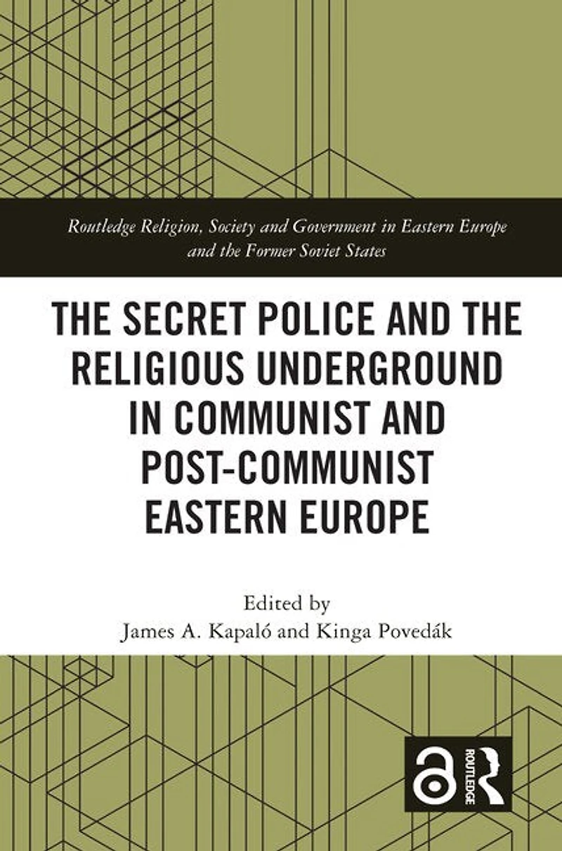 the Secret Police and Religious Underground Communist Post-Communist Eastern Europe