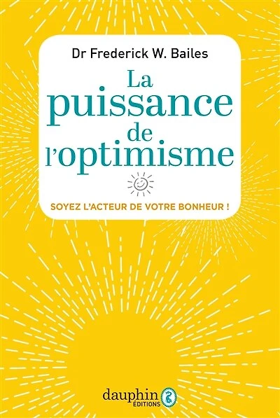La puissance de l'optimisme : soyez l'acteur de votre bonheur !: soyez l'acteur de votre bonheur !