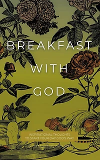 Breakfast with God: Inspirational Thoughts to Start Your Day God's Way
