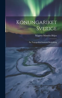 Konungariket Sverige: En Topografisk-statistisk Beskrifning