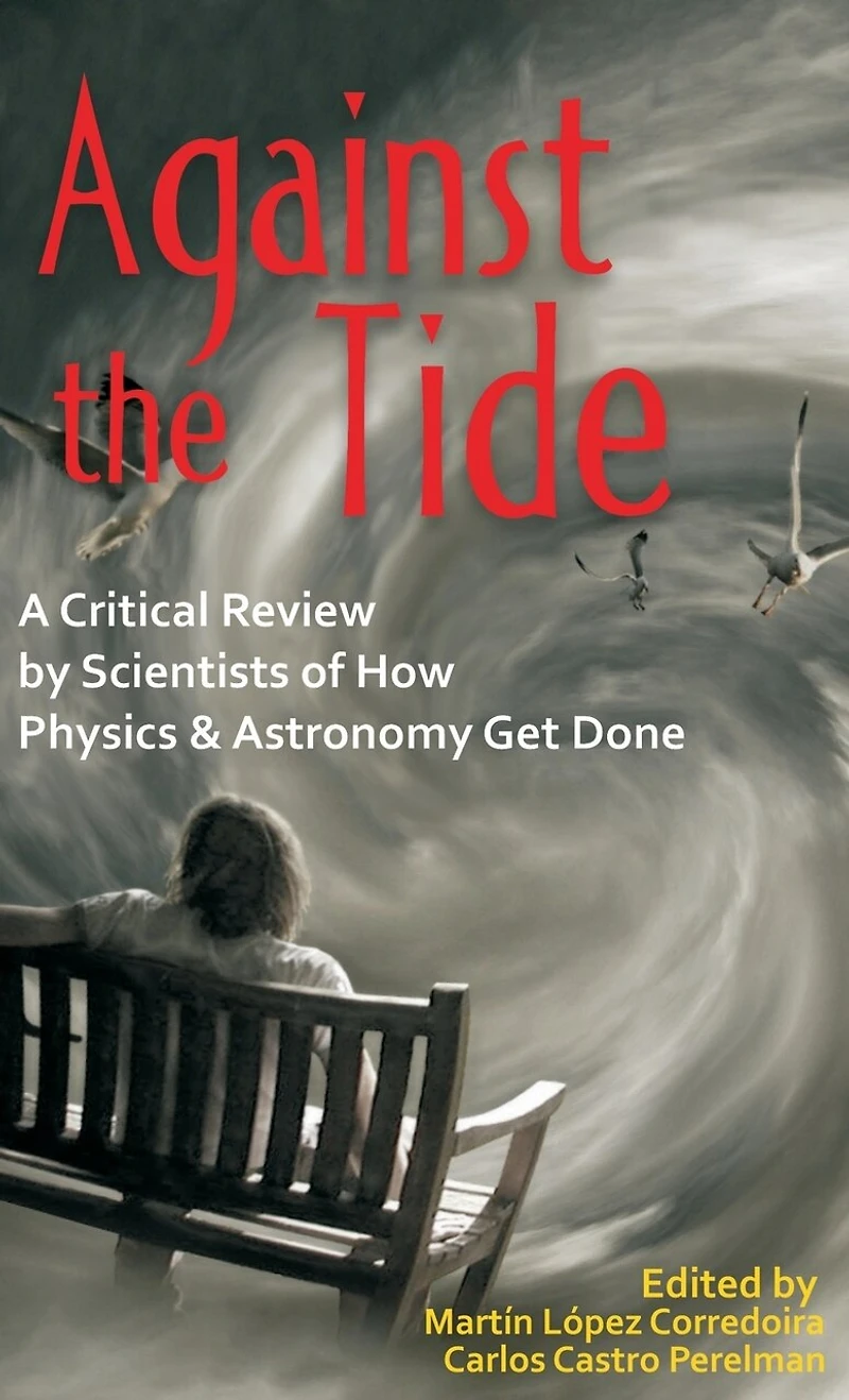 Against the Tide: A Critical Review by Scientists of How Physics and Astronomy Get Done