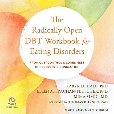 The Radically Open DBT Workbook for Eating Disorders: From Overcontrol and Loneliness to Recovery Connection