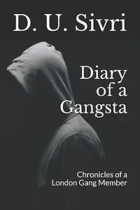 Diary of a Gangsta: Chronicles of a London Gang Member