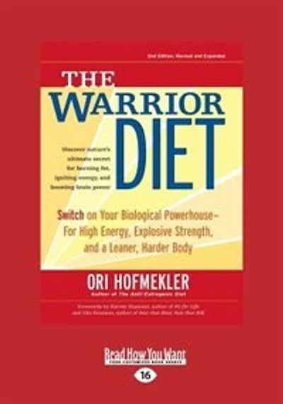 The Warrior Diet: Switch on Your Biological Powerhouse For High Energy, Explosive Strength, and a Leaner, Harder Body