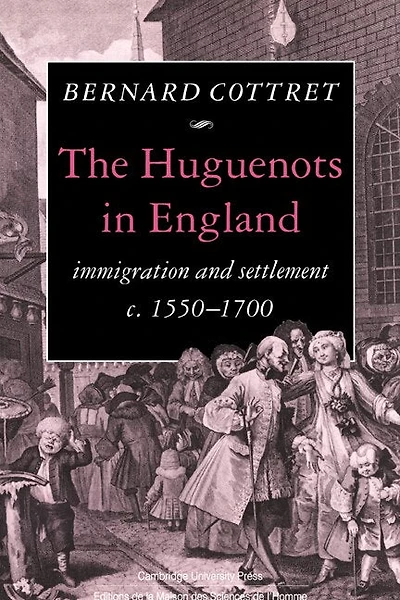 The Huguenots England: Immigration and Settlement c.1550–1700