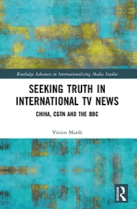 Seeking Truth International TV News: China, CGTN and the BBC