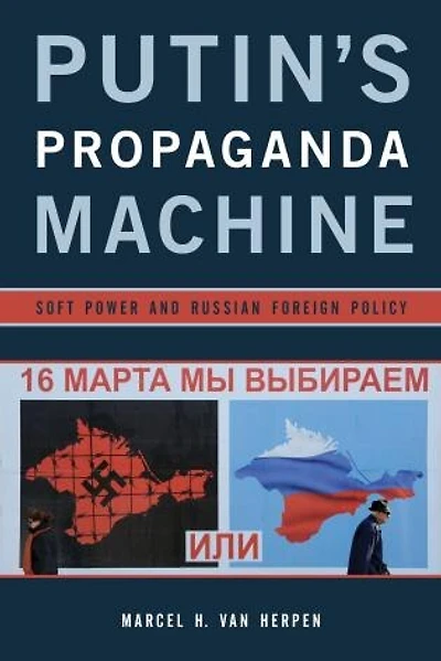 Putin's Propaganda Machine: Soft Power And Russian Foreign Policy