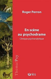 En scène au psychodrame: clinique psychanalytique