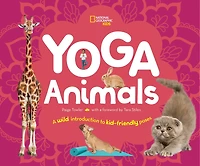 Yoga Animals: A Wild Introduction To Kid-friendly Poses
