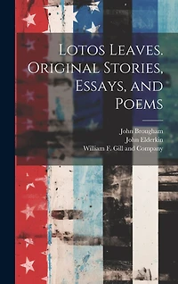 Lotos Leaves. Original Stories, Essays, and Poems