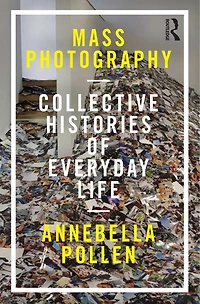 Mass Photography: Collective Histories Of Everyday Life