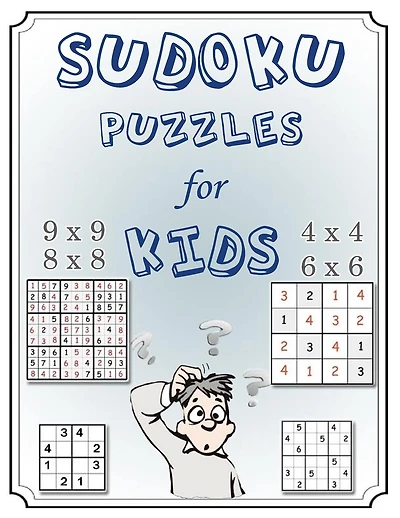 Sudoku Puzzles for Kids: Mini Sudoku 4x4, 6x6, 8x8, & 9x9 Puzzle Grids -Easy Sudoku Puzzles & Solutions for Kids and Beginners (Activity Books for Babies)