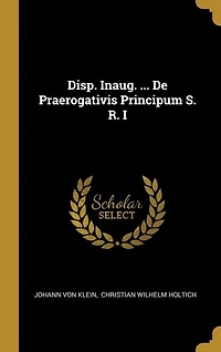 Disp. Inaug. ... De Praerogativis Principum S. R. I