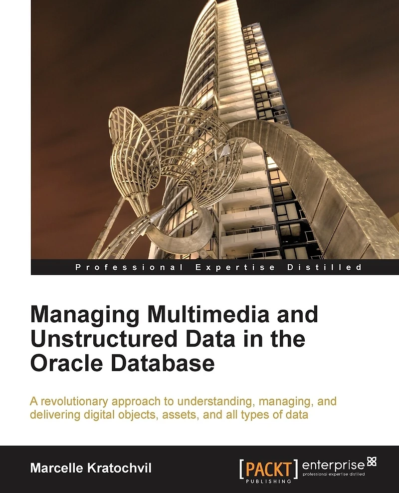 Managing Multimedia and Unstructured Data the Oracle Database